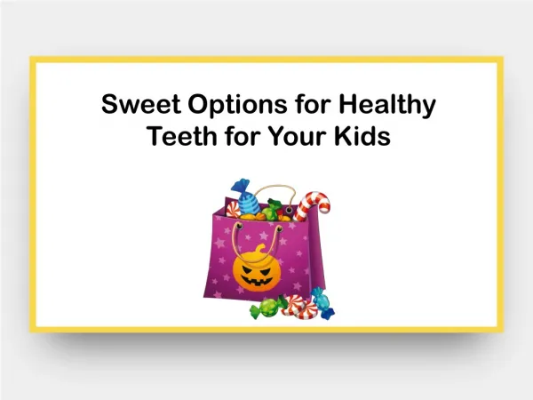Sweet Options for Healthy Teeth for Your Kids