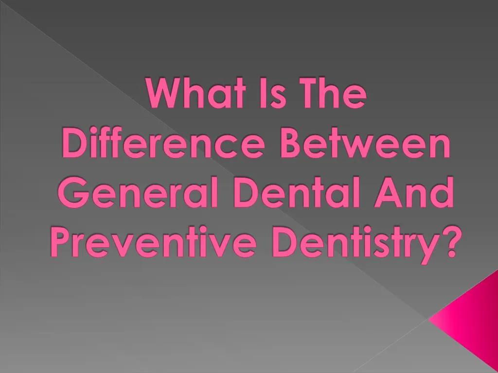 what is the difference between general dental and preventive dentistry