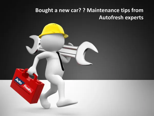 Bought a new car? ? Maintenance tips from Autofresh experts