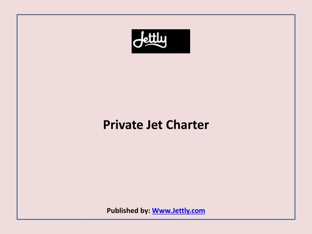 private jet charter published by www jettly com