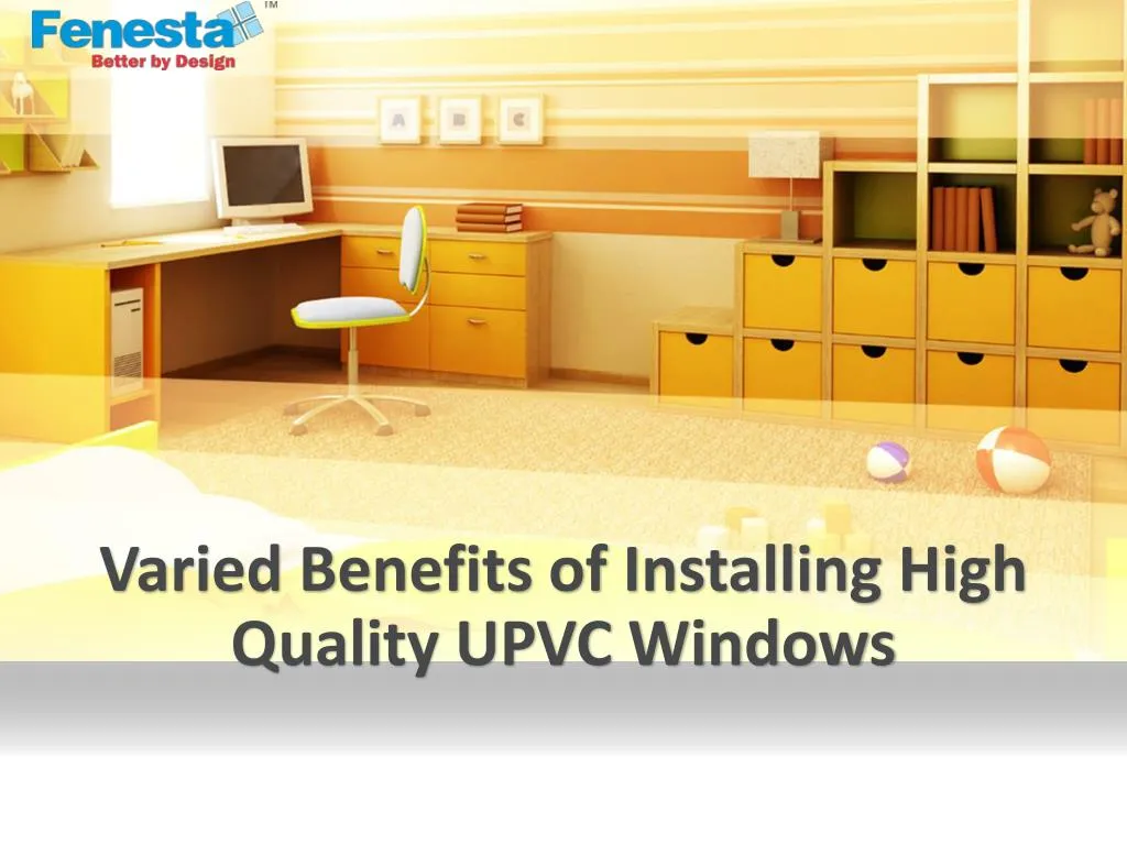 varied benefits of installing high quality upvc windows