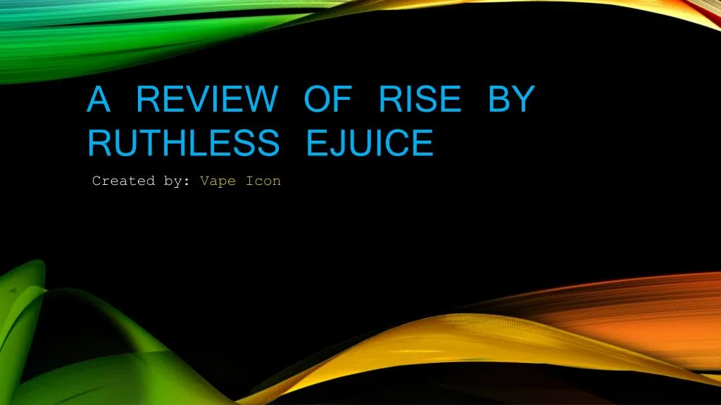 a review of rise by ruthless ejuice