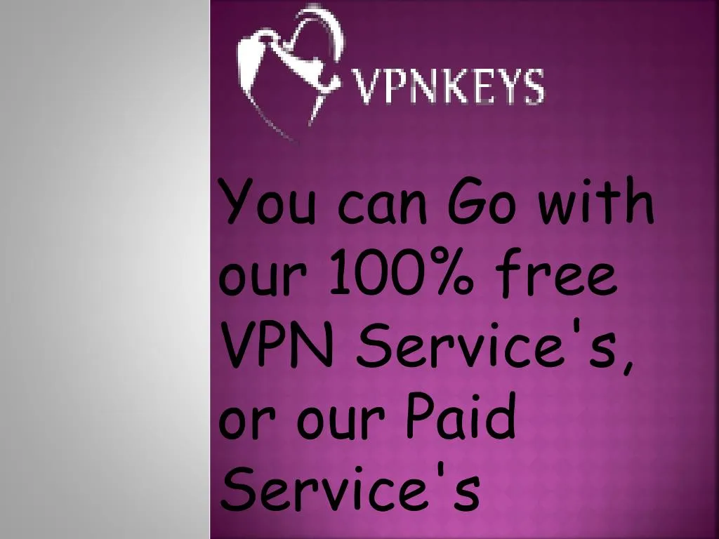 you can go with our 100 free vpn service