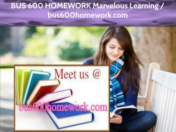 BUS 600 HOMEWORK Marvelous Learning /bus600homework.com