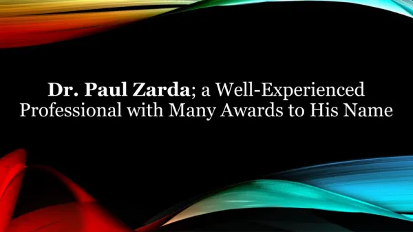 Dr. Paul Zarda; a Well-Experienced Professional with Many Awards to His Name