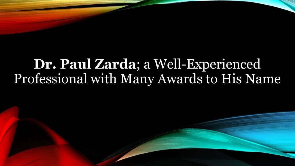 dr paul zarda a well experienced professional with many awards to his name