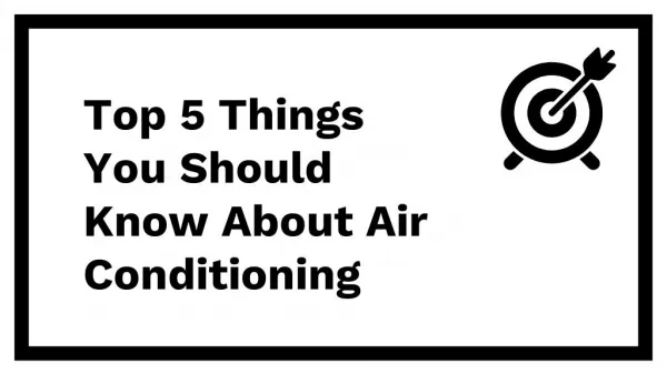 Top 5 Things You Should Know About Air Conditioning