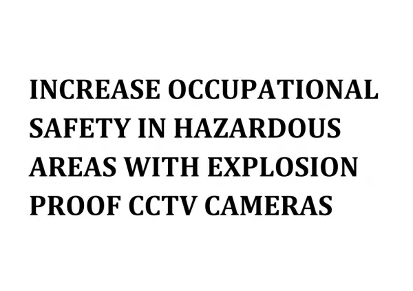 INCREASE OCCUPATIONAL SAFETY IN HAZARDOUS AREAS WITH EXPLOSION PROOF CCTV CAMERAS