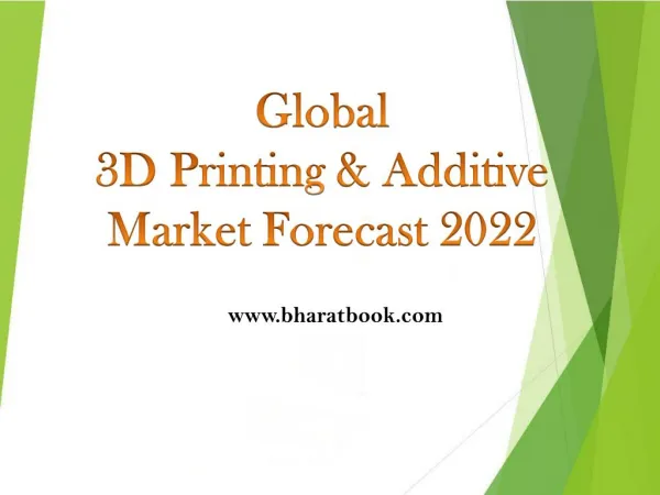 Global 3D Printing & Additive Market Forecast to 2022