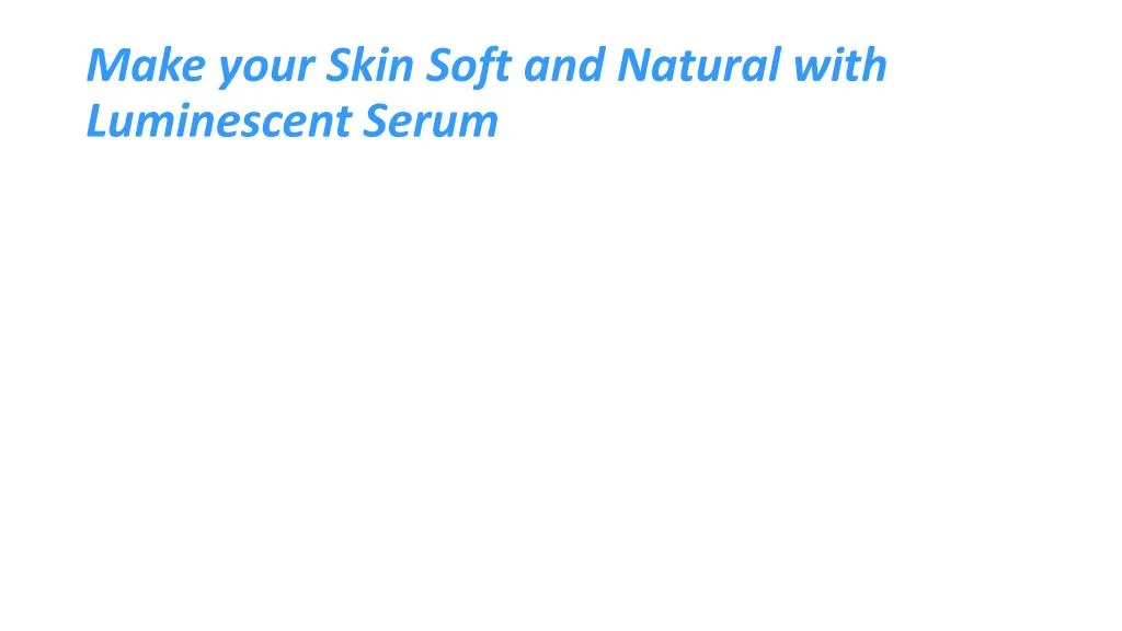 make your skin soft and natural with luminescent serum
