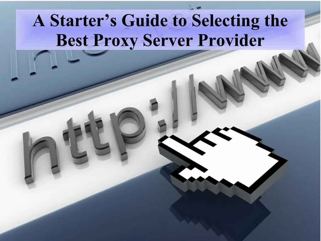 a starter s guide to selecting the best proxy