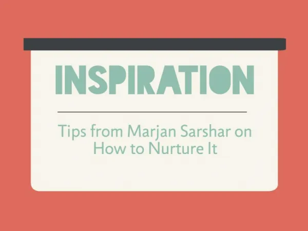 Inspiration: Tips from Marjan Sarshar on How to Nurture It