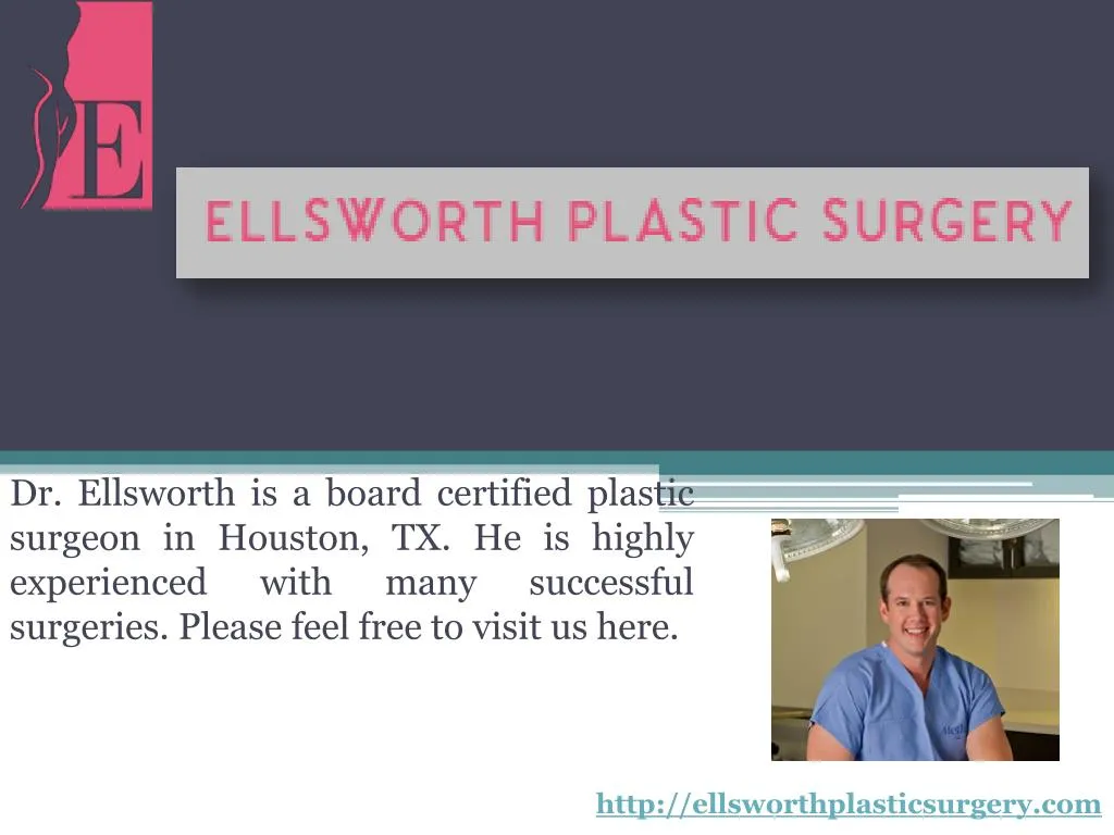 dr ellsworth is a board certified plastic surgeon
