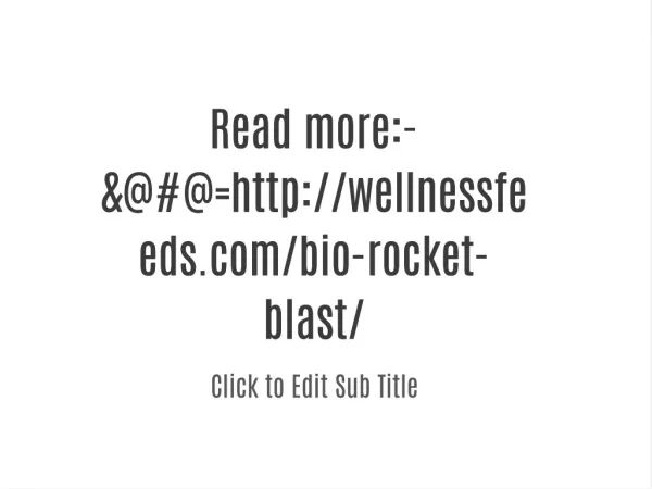 MoRe InFo:-&@#@=http://wellnessfeeds.com/bio-rocket-blast/