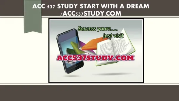 ACC 537 STUDY Start With a Dream /acc537study.com