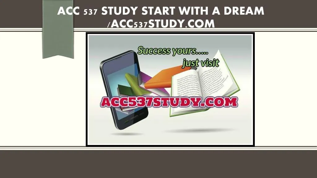 acc 537 study start with a dream acc537study com