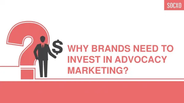 Why Brands needs to Invest in Advocacy Marketing?