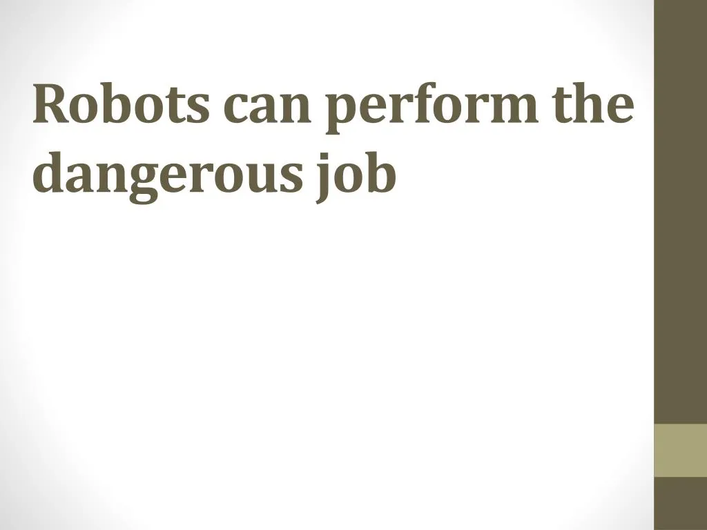 robots can perform the dangerous job