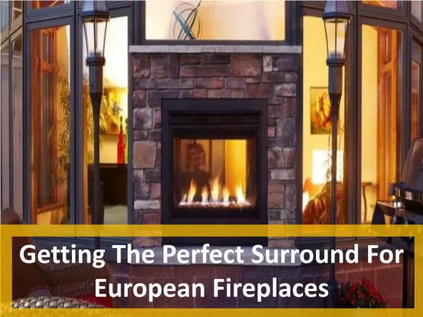 Getting The Perfect Surround For European Fireplaces