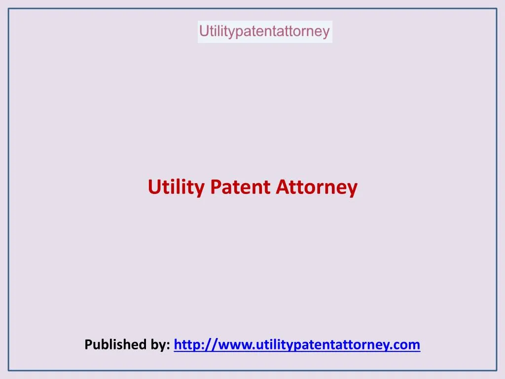 utility patent attorney published by http www utilitypatentattorney com
