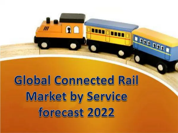 Global Connected Rail Market by Service forecast 2022