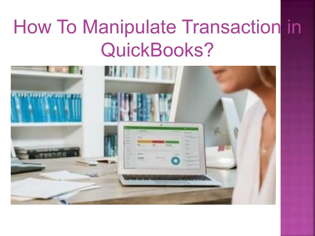 how to manipulate transaction in quickbooks