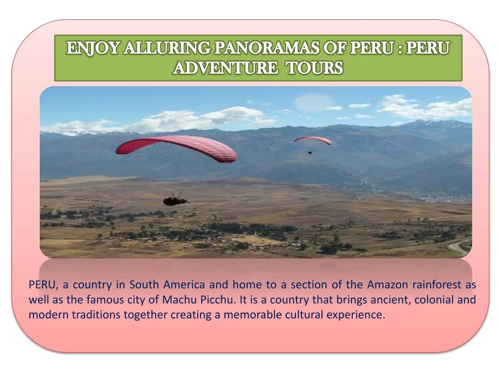 enjoy alluring panoramas of peru peru adventure