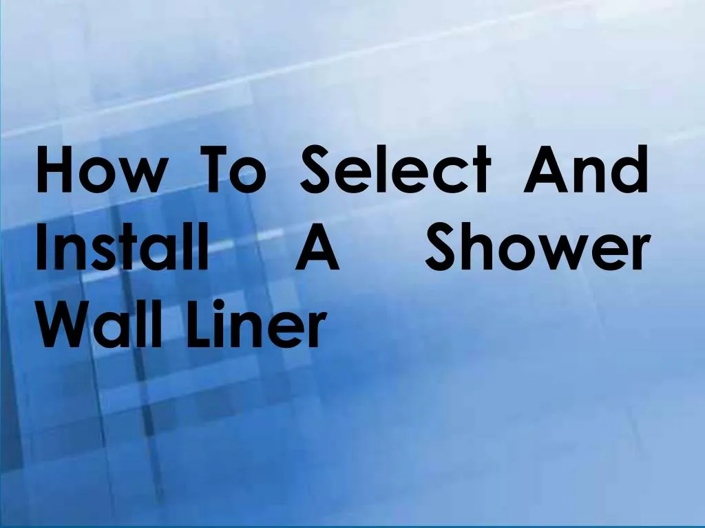 how to select and install a shower wall liner