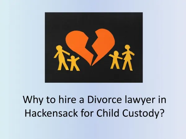 Why to hire a Divorce lawyer in Hackensack for Child Custody?