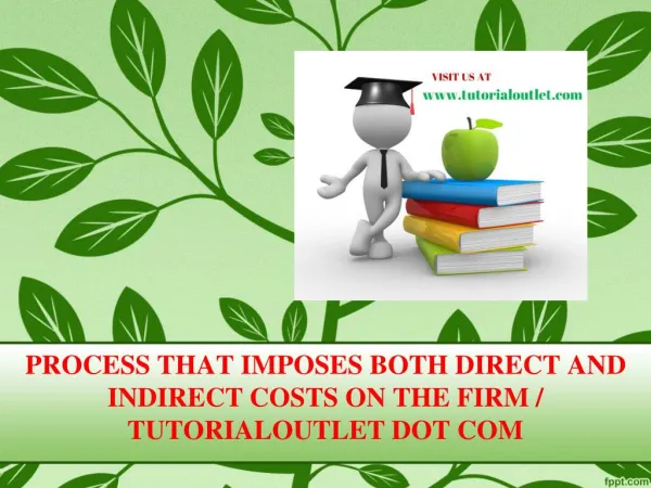 PROCESS THAT IMPOSES BOTH DIRECT AND INDIRECT COSTS ON THE FIRM / TUTORIALOUTLET DOT COM