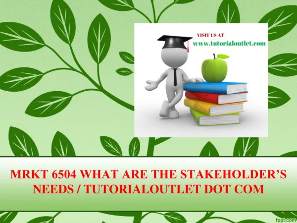 MRKT 6504 WHAT ARE THE STAKEHOLDER’S NEEDS / TUTORIALOUTLET DOT COM