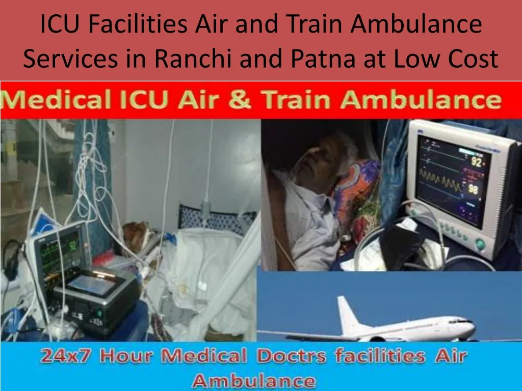 icu facilities air and train ambulance services in ranchi and patna at low cost
