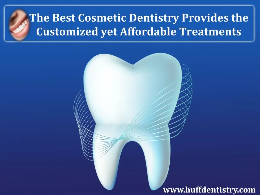 the best cosmetic dentistry provides the customized yet affordable treatments