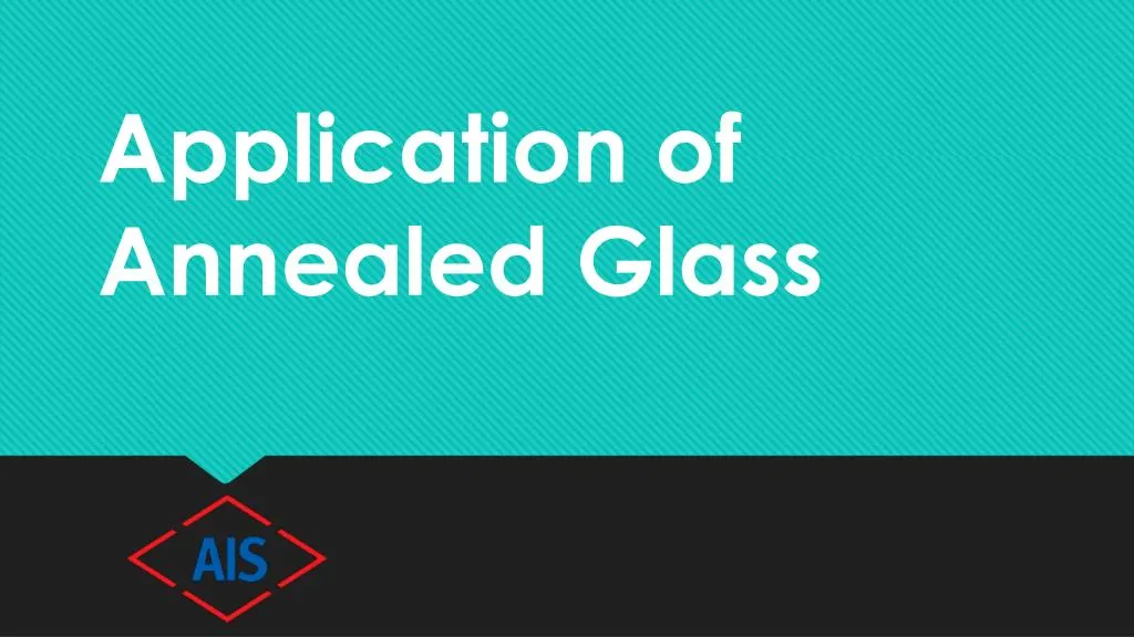 application of annealed glass