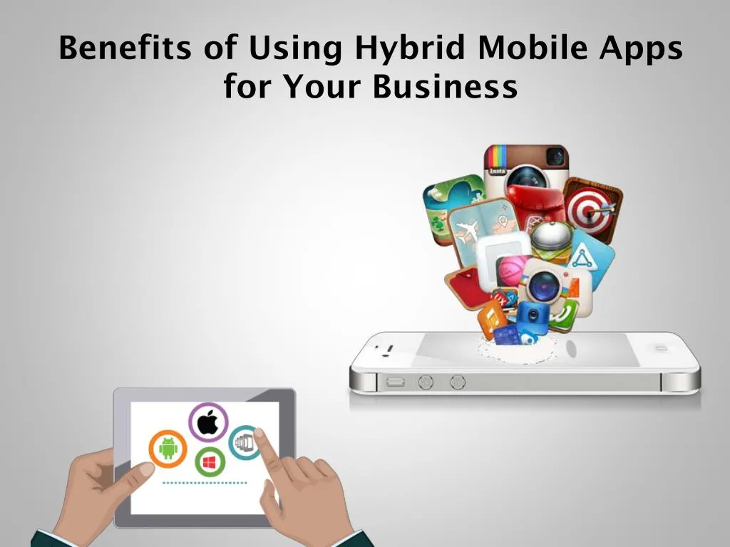 benefits of using hybrid mobile apps for your