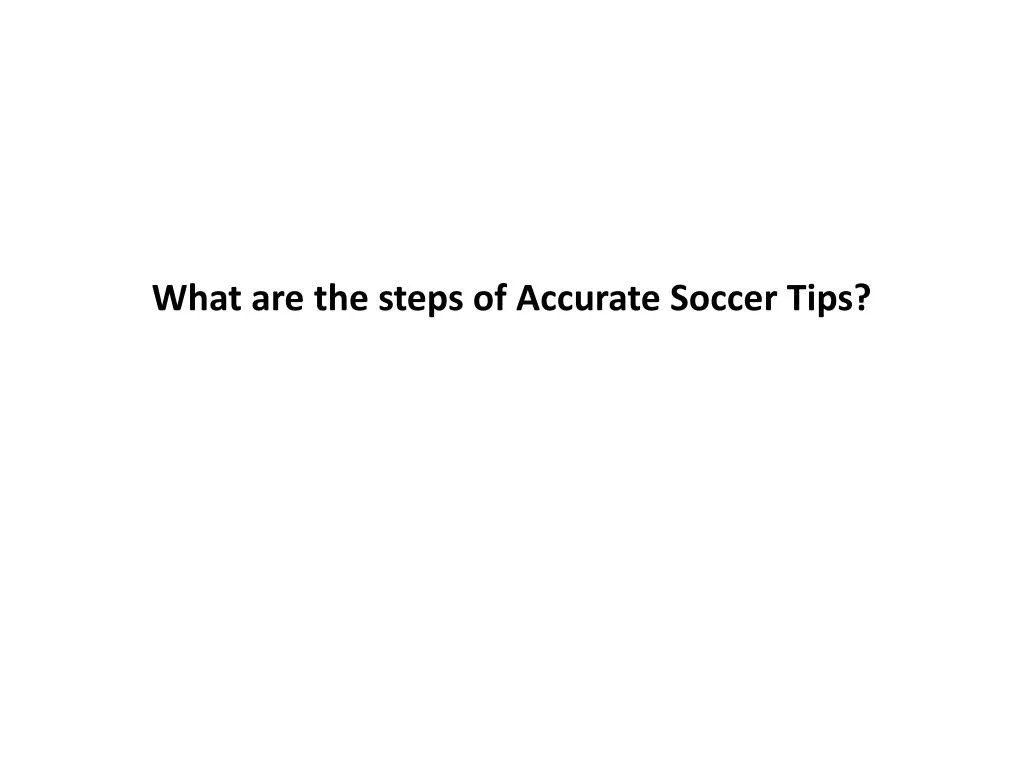 what are the steps of accurate soccer tips