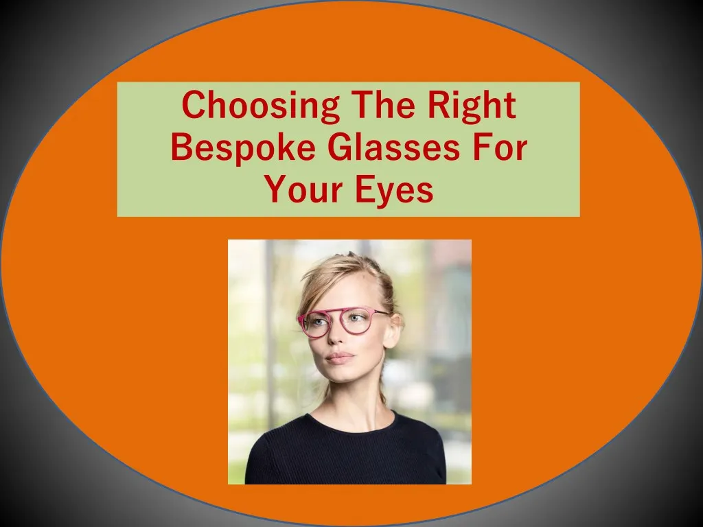 choosing the right bespoke glasses for your eyes