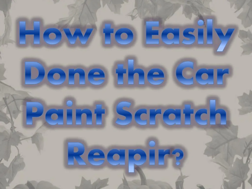 how to easily done the car paint scratch reapir