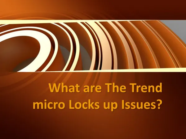 What are The Trend micro Locks up Issues?