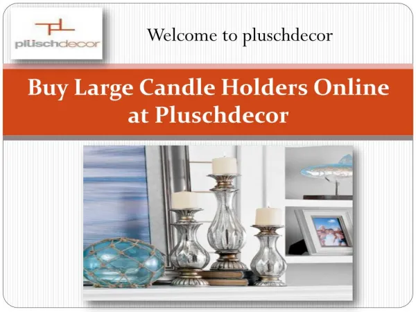 Buy Large Candle Holders Online at Pluschdecor