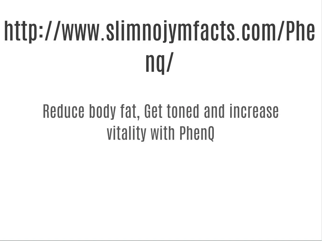 http www slimnojymfacts com phe http