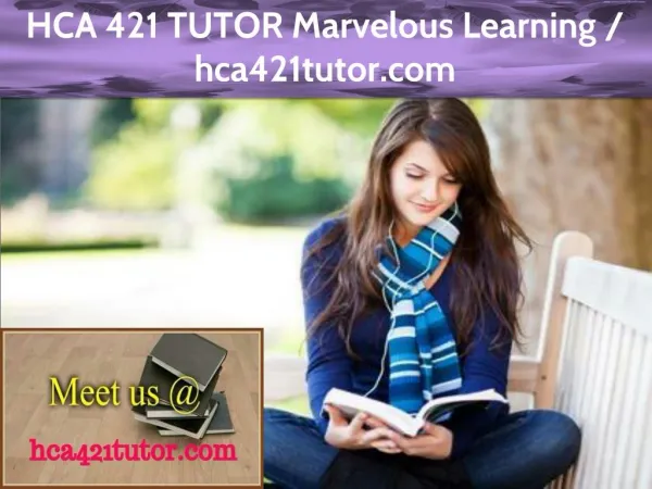 HCA 421 TUTOR Marvelous Learning / hca421tutor.com