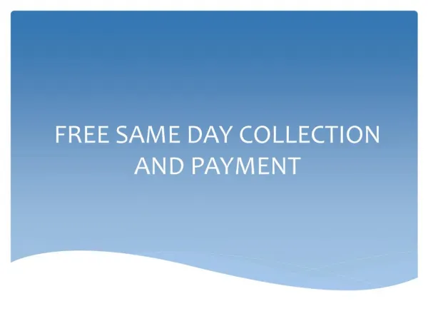 FREE SAME DAY COLLECTION AND PAYMENT