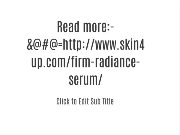 Read more:-&@#@=http://www.skin4up.com/firm-radiance-serum/