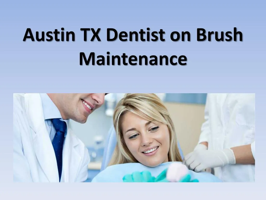 austin tx dentist on brush maintenance