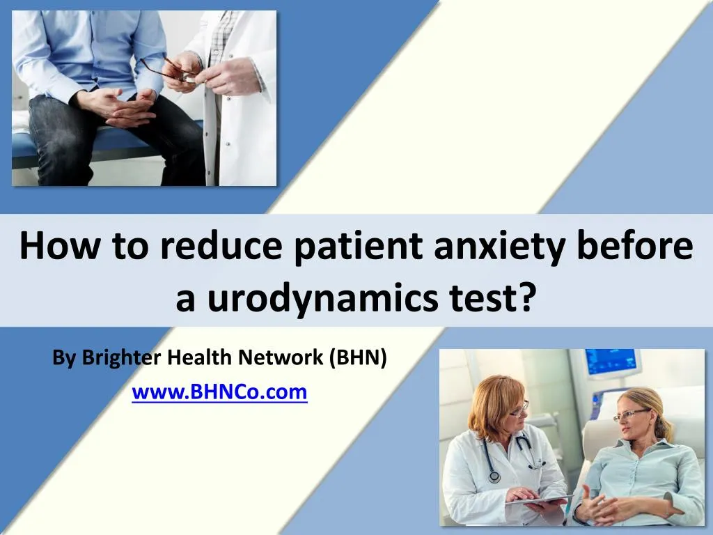 how to reduce patient anxiety before a urodynamics test