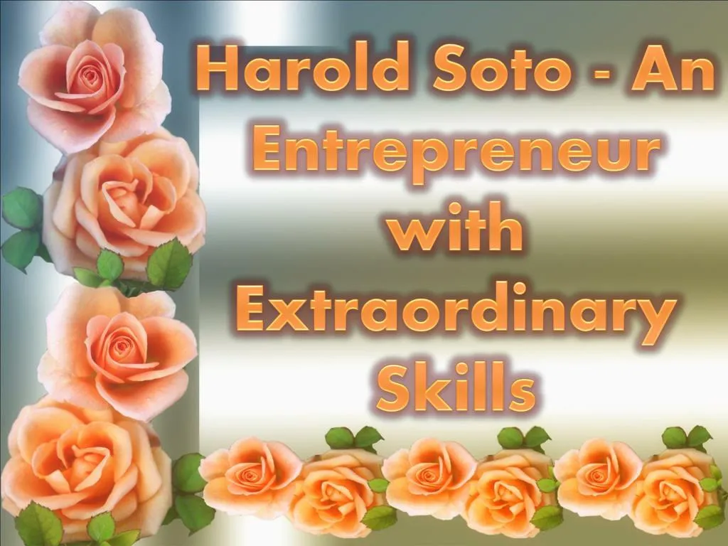 harold soto an entrepreneur with extraordinary skills