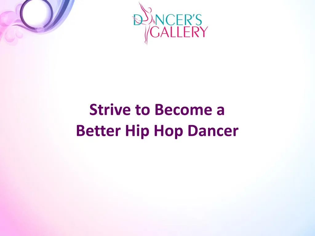 strive to become a better hip hop dancer