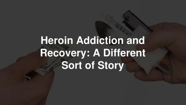 Heroin Addiction and Recovery: A Different Sort of Story
