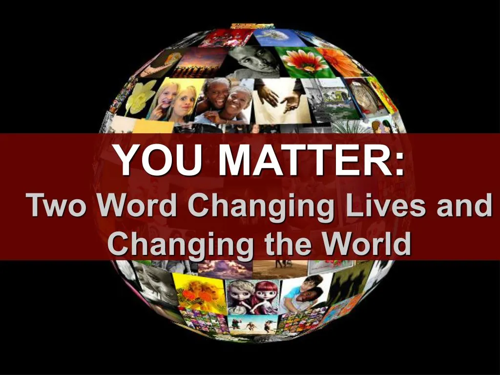 you matter two word changing lives and changing